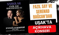 Fazıl Say ve Serenad Bağcan’dan Uşak’ta Açıkhava Konseri