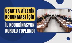 Uşak’ta Ailenin Korunması İçin İl Koordinasyon Kurulu Toplandı