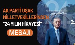 AK Parti Uşak Milletvekillerinden “24 Yılın Hikayesi” Mesajı