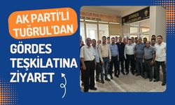AK Parti’li Tuğrul’dan Gördes Teşkilatına Ziyaret