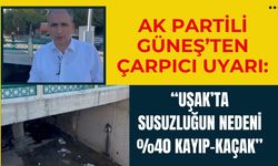 AK Partili Güneş’ten Çarpıcı Uyarı: “Uşak’ta Susuzluğun Nedeni %40 Kayıp-Kaçak”