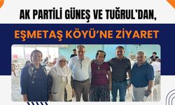 AK Partili Güneş ve Tuğrul’dan, Eşmetaş Köyü’ne Ziyaret