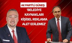 AK Parti’li Güneş: Belediye Kaynakları Kişisel Reklama Alet Edilemez