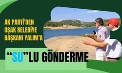 AK Parti’den Uşak Belediye Başkanı Yalım’a “Su”lu Gönderme