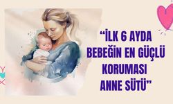 “İlk 6 ayda bebeğin en güçlü koruması anne sütü”