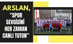Arslan, “Spor Sevgisini Her Zaman Canlı Tutun”