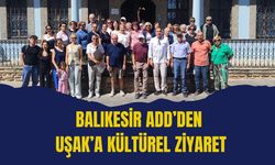 Balıkesir ADD’den Uşak’a Kültürel Ziyaret