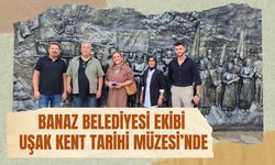 Banaz Belediyesi Ekibi Uşak Kent Tarihi Müzesi’nde