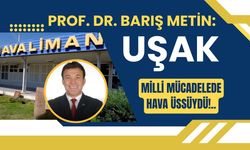 Prof. Metin: Uşak, Milli Mücadelede Hava Üssüydü!..