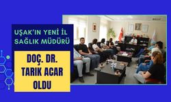 Uşak’ın Yeni İl Sağlık Müdürü Doç. Dr. Tarık Acar Oldu