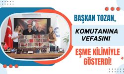 Başkan Tozan, Komutanına Vefasını Eşme Kilimiyle Gösterdi!