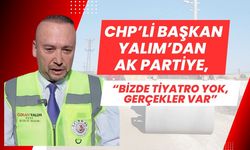 CHP’li Başkan Yalım, “Bizde Tiyatro Yok, Gerçekler Var”