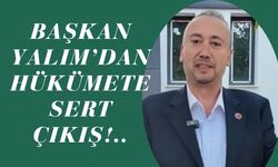 Başkan Yalım’dan Hükümete Sert Çıkış!..