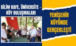 Bilim Kafe, Üniversite – Köy Buluşmaları Yenişehir Köyünde Gerçekleşti