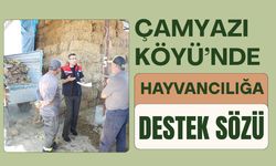 Çamyazı Köyü’nde Hayvancılığa Destek Sözü