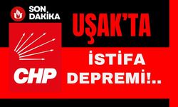 Uşak CHP’de İstifa Depremi!..
