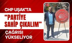 CHP Uşak’ta “Partiye Sahip Çıkalım” Çağrısı Yükseliyor