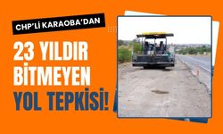 CHP’li Karaoba’dan 23 Yıldır Bitmeyen Yol Tepkisi!