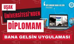 UŞAK ÜNİVERSİTESİ’NDEN DİPLOMAM BANA GELSİN UYGULAMASI