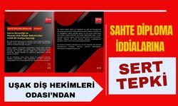 Uşak Diş Hekimleri Odası’ndan Sahte Diploma İddialarına Sert Tepki