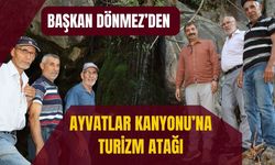 Başkan Dönmez’den Ayvatlar Kanyonu’na Turizm Atağı