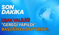 Uşak Valiliği “Gereği Yapıldı” Başlığıyla Duyurdu!..