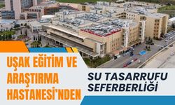 Uşak Eğitim ve Araştırma Hastanesi’nden Su Tasarrufu Seferberliği