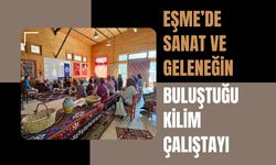 Eşme’de Sanat ve Geleneğin Buluştuğu Kilim Çalıştayı