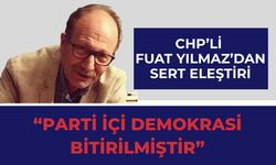 CHP’li Yılmaz, “Parti İçi Demokrasi Bitirilmiştir!”
