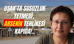 Uşak’ta Susuzluk Yetmedi, Arsenik Tehlikesi Kapıda!..
