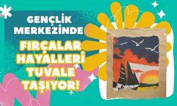 Gençlik Merkezinde Fırçalar Hayalleri Tuvale Taşıyor!