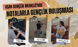 UŞAK GENÇLİK MERKEZİ’NDE NOTALARLA GENÇLİK BULUŞMASI