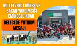 Milletvekili Güneş ve Bakan Yardımcısı Eminoğlu’ndan Geleceğe Yatırım Mesajı