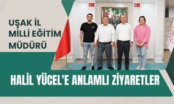 Uşak İl Milli Eğitim Müdürü Halil Yücel'e Anlamlı Ziyaretler