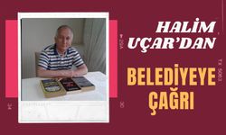 Halim Uçar’dan Belediyeye Çağrı