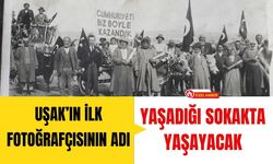 Uşak’ın İlk Fotoğrafçısının Adı Yaşadığı Sokakta Yaşayacak