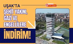 Uşak’ta Şehit Yakını, Gazi ve Engellilere İndirim!