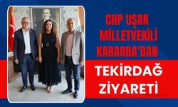 CHP Uşak Milletvekili Karaoba'dan Tekirdağ Ziyareti