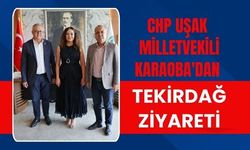 CHP Uşak Milletvekili Karaoba'dan Tekirdağ Ziyareti