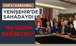 CHP’li Karaoba, Yenişehir’de Sahadaydı: “Bu Düzen Değişecek!”