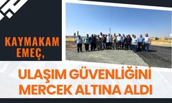 Kaymakam Emeç, Ulaşım Güvenliğini Mercek Altına Aldı