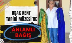 Uşak Kent Tarihi Müzesi’ne Anlamlı Bağış