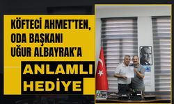 Köfteci Ahmet’ten, Oda Başkanı Uğur Albayrak’a Anlamlı Hediye