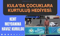 Kula’da Çocuklara Kurtuluş Hediyesi: Kent Meydanına Havuz Kuruldu