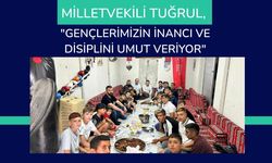 Milletvekili Tuğrul, "Gençlerimizin İnancı ve Disiplini Umut Veriyor"