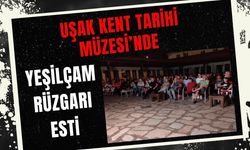 Uşak Kent Tarihi Müzesi’nde Yeşilçam Rüzgarı Esti