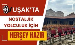 Uşak'ta Nostajik Yolculuk İçin Herşey Hazır