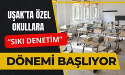Uşak’ta Özel Okullara “Sıkı Denetim” Dönemi Başlıyor