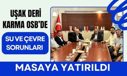 Uşak Deri Karma OSB’de Su ve Çevre Sorunları Masaya Yatırıldı