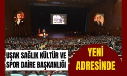 Uşak Sağlık Kültür ve Spor Daire Başkanlığı Yeni Adresinde